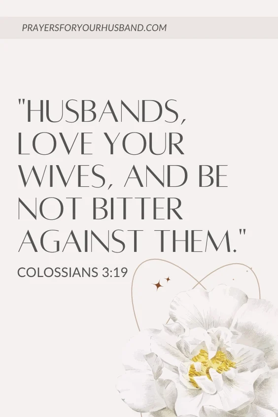  Husbands, love your wives, and be not bitter against them.