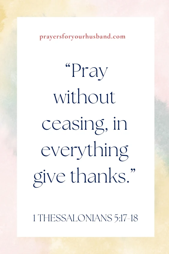 How To Pray For My Husband’s Salvation Pray without ceasing, in everything give thanks