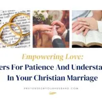 Empowering Love: Prayers For Patience And Understanding In Your Christian Marriage