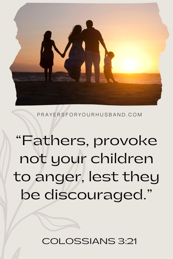 Fathers, provoke not your children to anger, lest they be discouraged.