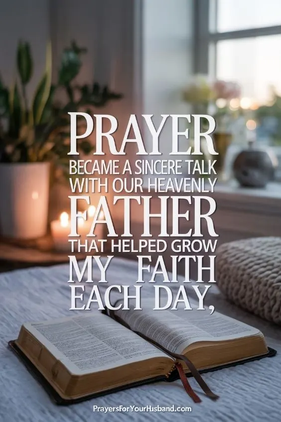 Prayer became a sincere talk with our Heavenly Father that helped grow my faith each day.