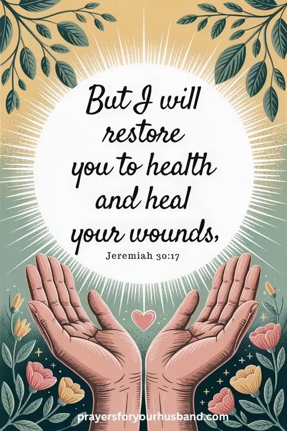 Powerful Prayers For Your Husband's Healing But I will restore you to health and heal your wounds