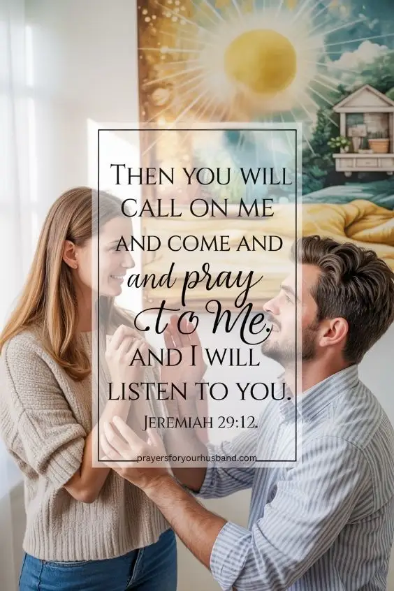 Then you will call on me and come and pray to me, and I will listen to you.