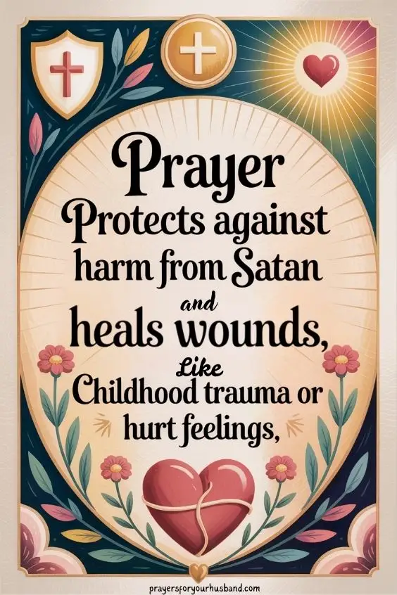 Prayer protects against harm from Satan and heals wounds like childhood trauma or hurt feelings