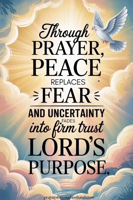 Through prayer, peace replaces fear and uncertainty fades into firm trust in the Lord's purpose.